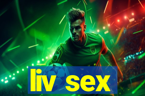 liv sex